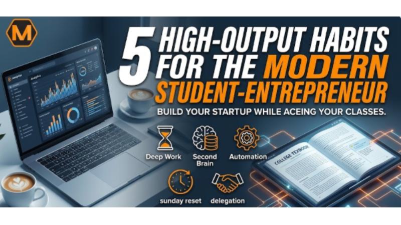 5 High-Output Habits for the Modern Student-Entrepreneur